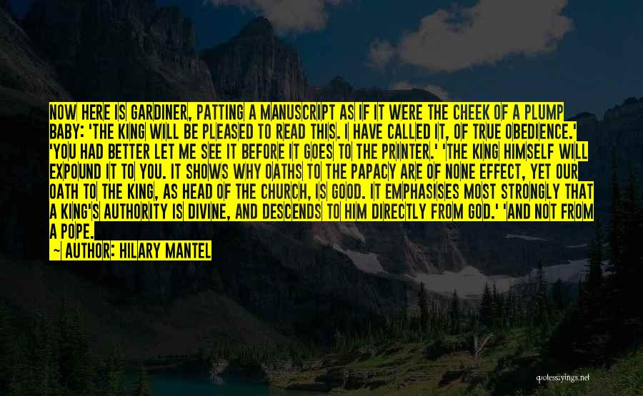 Hilary Mantel Quotes: Now Here Is Gardiner, Patting A Manuscript As If It Were The Cheek Of A Plump Baby: 'the King Will