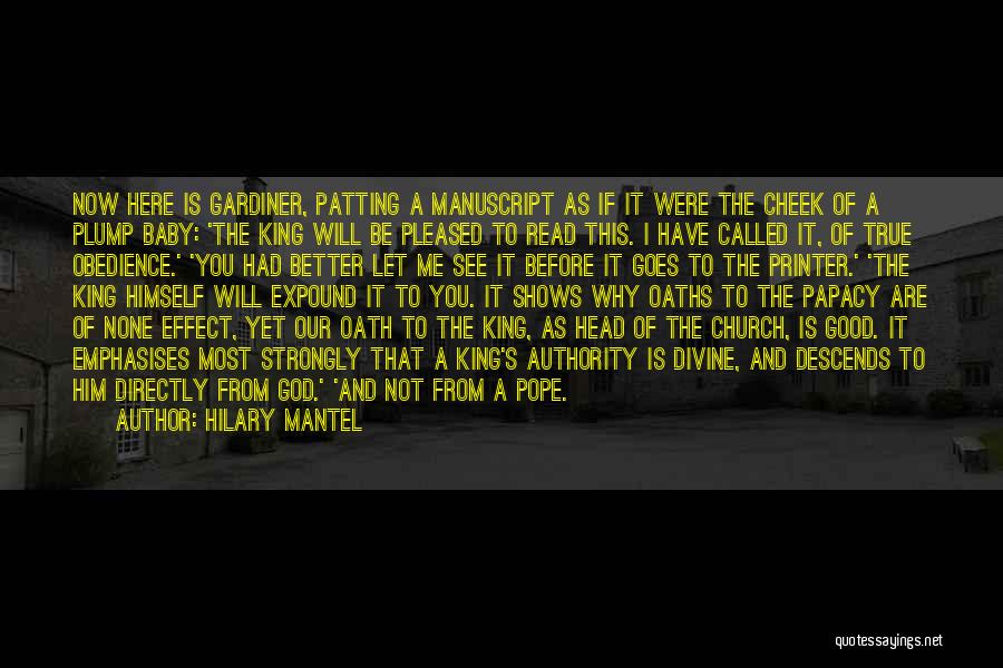 Hilary Mantel Quotes: Now Here Is Gardiner, Patting A Manuscript As If It Were The Cheek Of A Plump Baby: 'the King Will