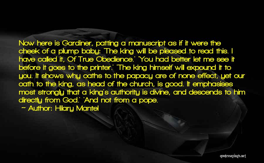 Hilary Mantel Quotes: Now Here Is Gardiner, Patting A Manuscript As If It Were The Cheek Of A Plump Baby: 'the King Will