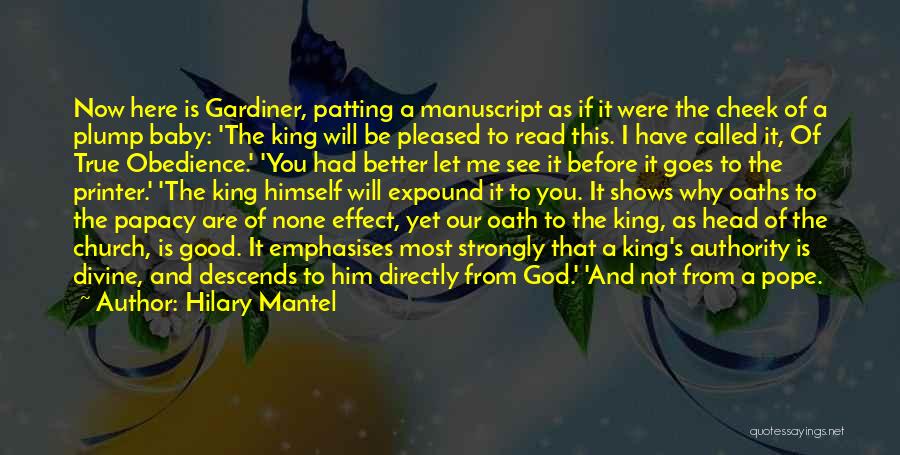 Hilary Mantel Quotes: Now Here Is Gardiner, Patting A Manuscript As If It Were The Cheek Of A Plump Baby: 'the King Will