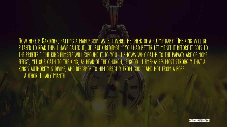 Hilary Mantel Quotes: Now Here Is Gardiner, Patting A Manuscript As If It Were The Cheek Of A Plump Baby: 'the King Will