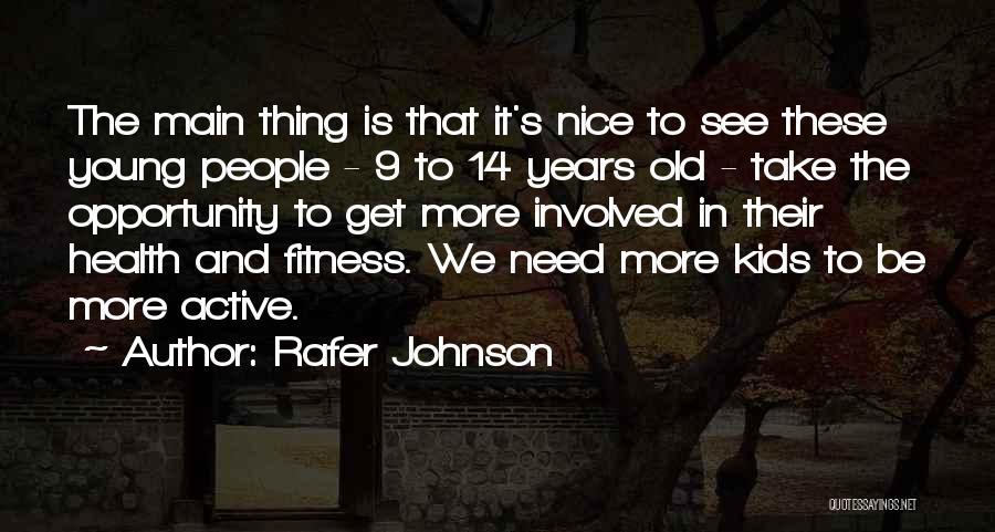 Rafer Johnson Quotes: The Main Thing Is That It's Nice To See These Young People - 9 To 14 Years Old - Take