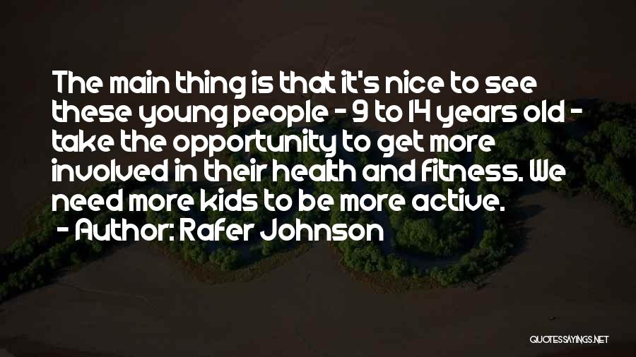 Rafer Johnson Quotes: The Main Thing Is That It's Nice To See These Young People - 9 To 14 Years Old - Take