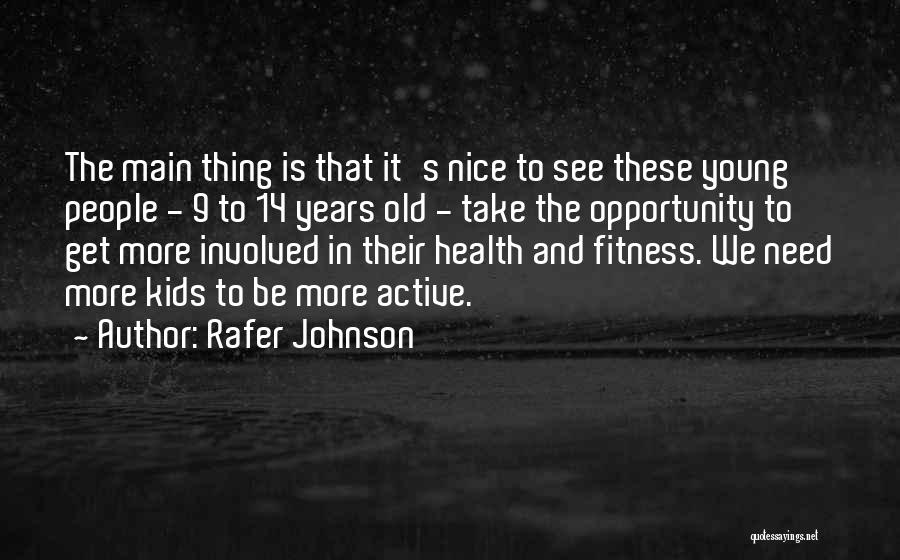 Rafer Johnson Quotes: The Main Thing Is That It's Nice To See These Young People - 9 To 14 Years Old - Take