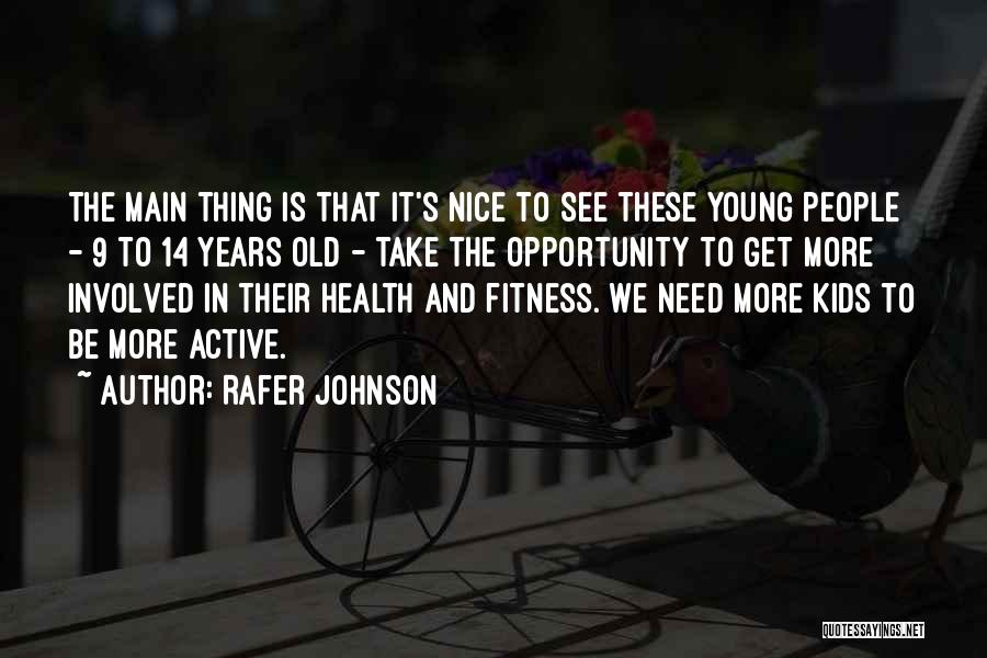 Rafer Johnson Quotes: The Main Thing Is That It's Nice To See These Young People - 9 To 14 Years Old - Take