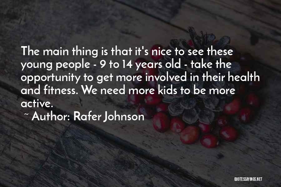 Rafer Johnson Quotes: The Main Thing Is That It's Nice To See These Young People - 9 To 14 Years Old - Take