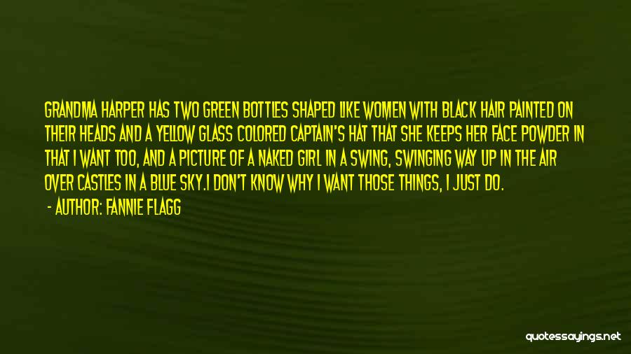 Fannie Flagg Quotes: Grandma Harper Has Two Green Bottles Shaped Like Women With Black Hair Painted On Their Heads And A Yellow Glass