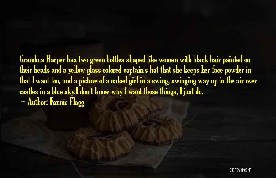 Fannie Flagg Quotes: Grandma Harper Has Two Green Bottles Shaped Like Women With Black Hair Painted On Their Heads And A Yellow Glass