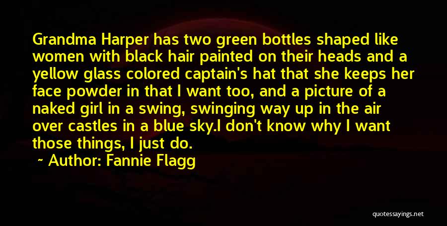 Fannie Flagg Quotes: Grandma Harper Has Two Green Bottles Shaped Like Women With Black Hair Painted On Their Heads And A Yellow Glass