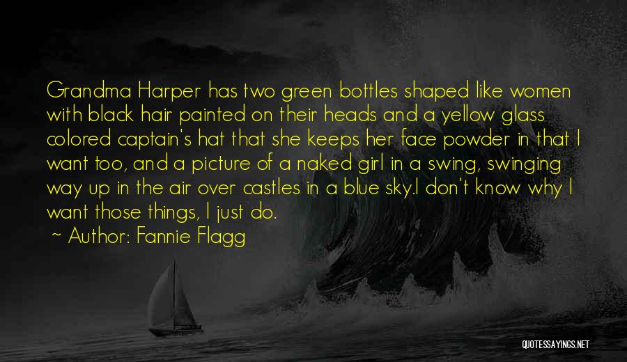 Fannie Flagg Quotes: Grandma Harper Has Two Green Bottles Shaped Like Women With Black Hair Painted On Their Heads And A Yellow Glass