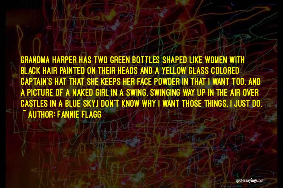 Fannie Flagg Quotes: Grandma Harper Has Two Green Bottles Shaped Like Women With Black Hair Painted On Their Heads And A Yellow Glass