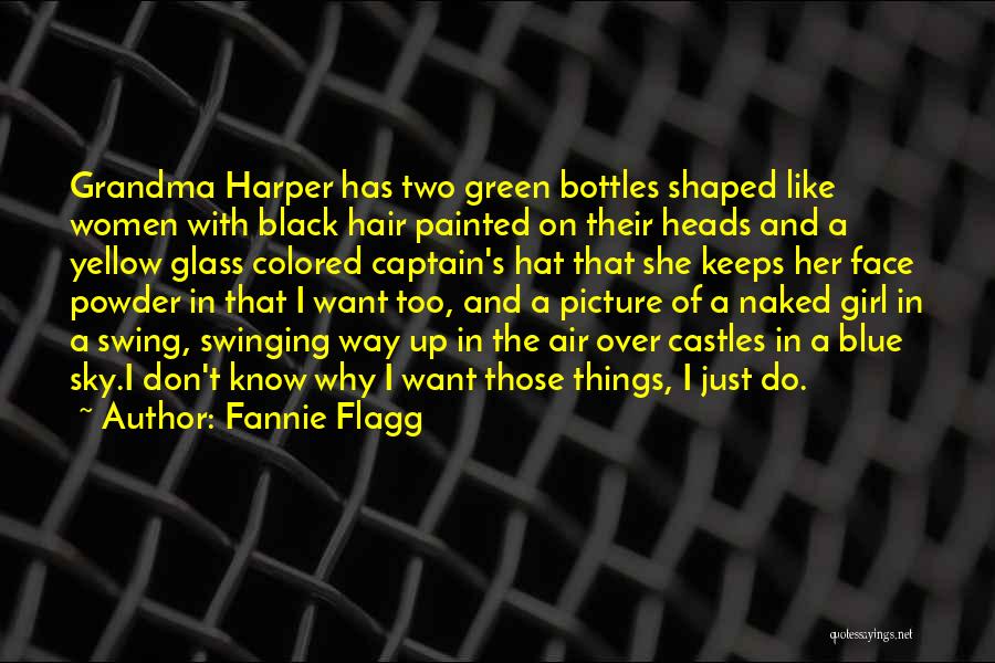 Fannie Flagg Quotes: Grandma Harper Has Two Green Bottles Shaped Like Women With Black Hair Painted On Their Heads And A Yellow Glass