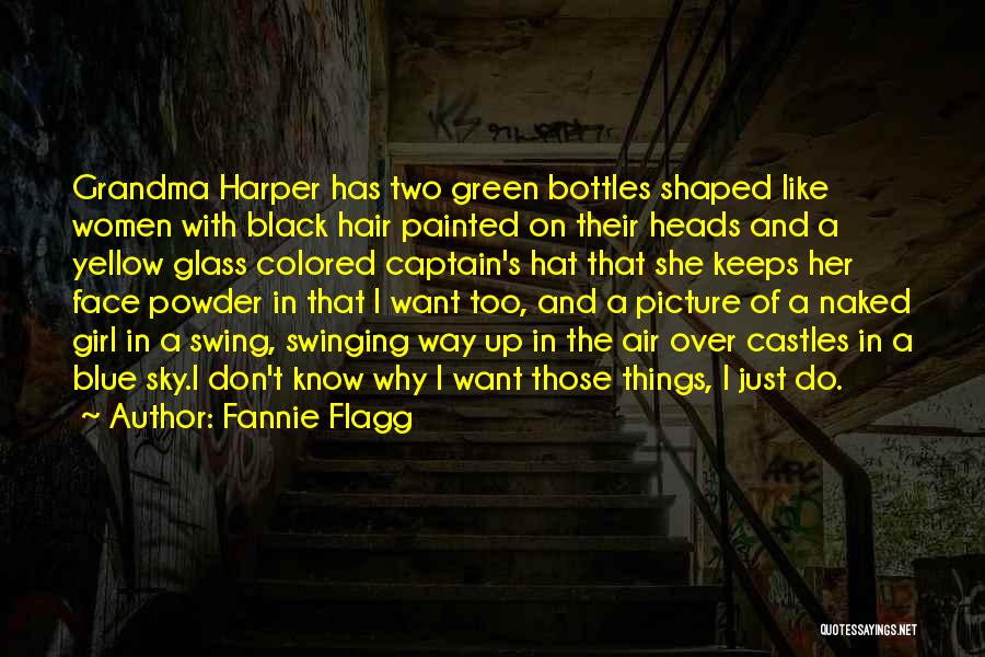 Fannie Flagg Quotes: Grandma Harper Has Two Green Bottles Shaped Like Women With Black Hair Painted On Their Heads And A Yellow Glass