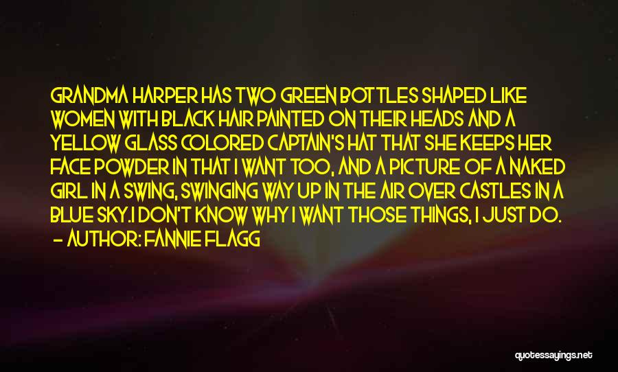 Fannie Flagg Quotes: Grandma Harper Has Two Green Bottles Shaped Like Women With Black Hair Painted On Their Heads And A Yellow Glass