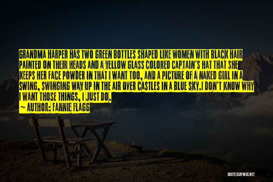 Fannie Flagg Quotes: Grandma Harper Has Two Green Bottles Shaped Like Women With Black Hair Painted On Their Heads And A Yellow Glass