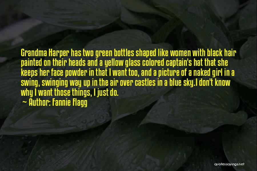 Fannie Flagg Quotes: Grandma Harper Has Two Green Bottles Shaped Like Women With Black Hair Painted On Their Heads And A Yellow Glass