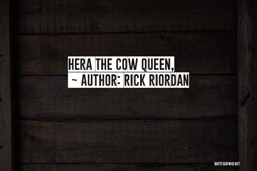 Rick Riordan Quotes: Hera The Cow Queen,