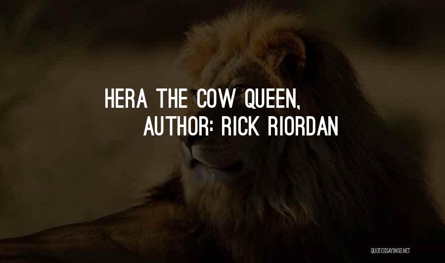 Rick Riordan Quotes: Hera The Cow Queen,