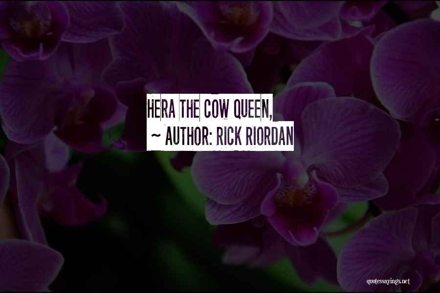 Rick Riordan Quotes: Hera The Cow Queen,
