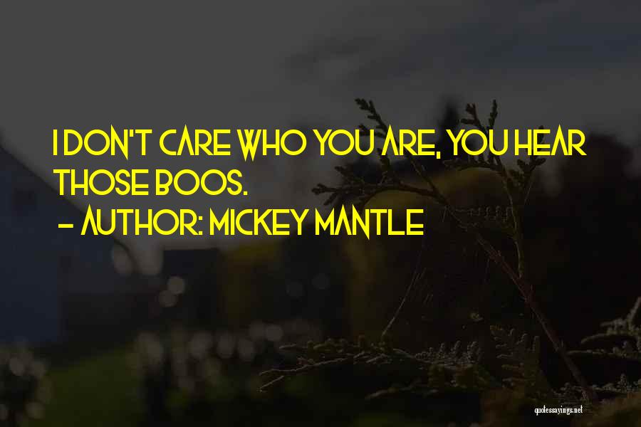 Mickey Mantle Quotes: I Don't Care Who You Are, You Hear Those Boos.