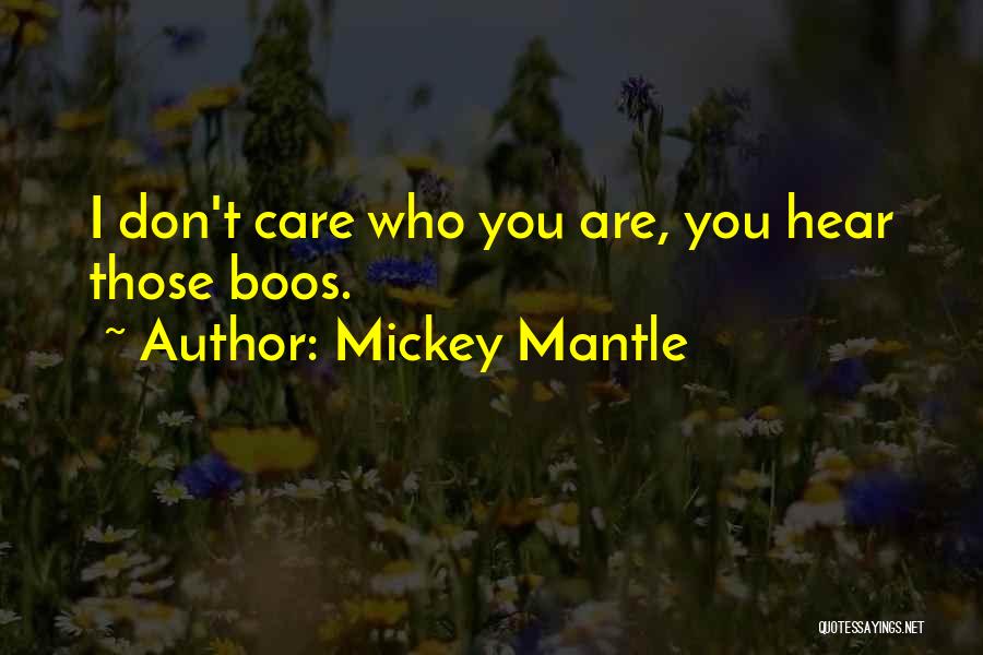 Mickey Mantle Quotes: I Don't Care Who You Are, You Hear Those Boos.
