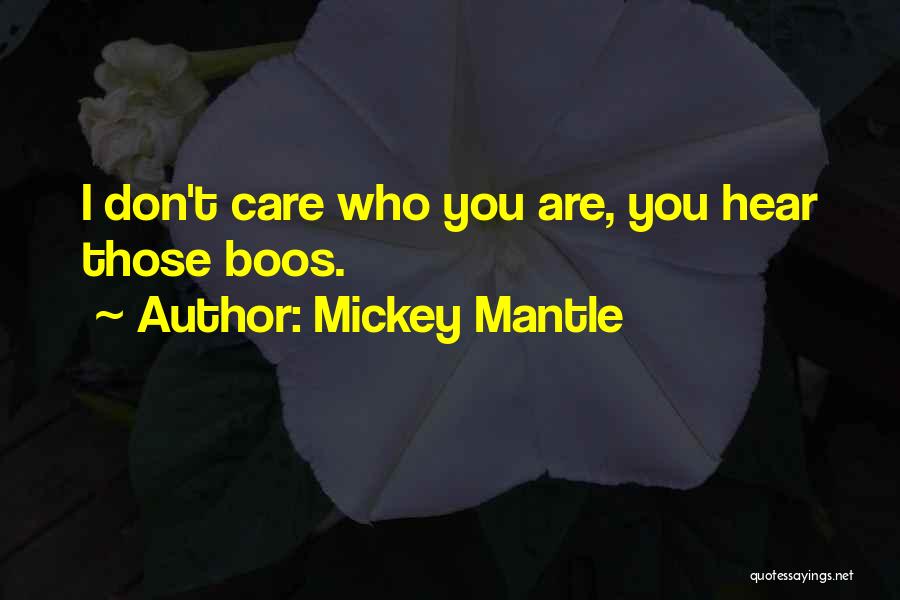 Mickey Mantle Quotes: I Don't Care Who You Are, You Hear Those Boos.
