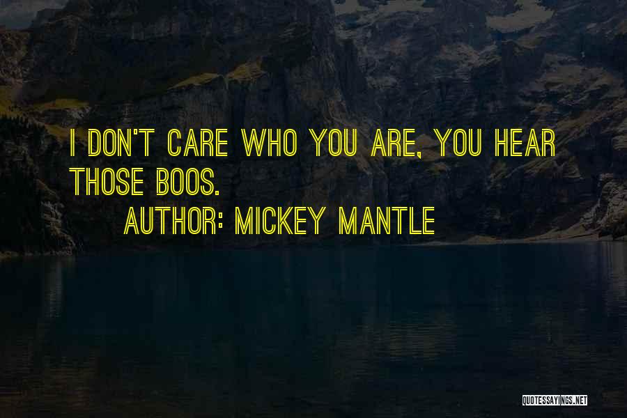 Mickey Mantle Quotes: I Don't Care Who You Are, You Hear Those Boos.