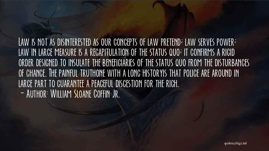 William Sloane Coffin Jr. Quotes: Law Is Not As Disinterested As Our Concepts Of Law Pretend; Law Serves Power; Law In Large Measure Is A