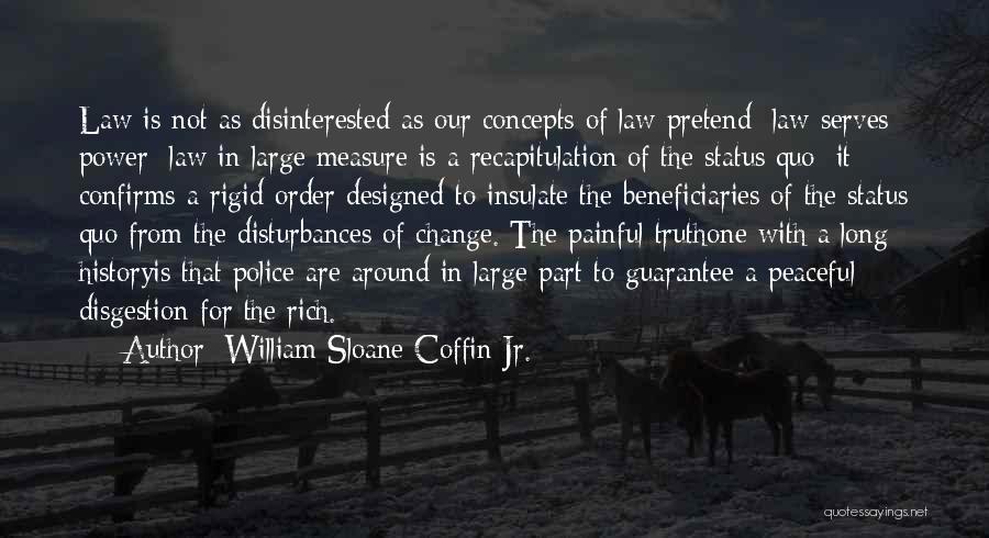 William Sloane Coffin Jr. Quotes: Law Is Not As Disinterested As Our Concepts Of Law Pretend; Law Serves Power; Law In Large Measure Is A