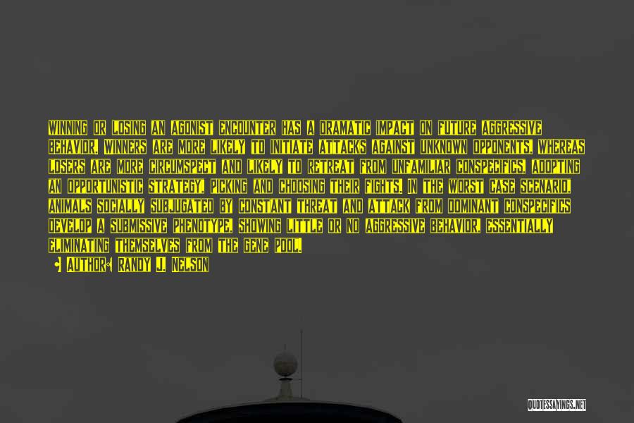 Randy J. Nelson Quotes: Winning Or Losing An Agonist Encounter Has A Dramatic Impact On Future Aggressive Behavior. Winners Are More Likely To Initiate