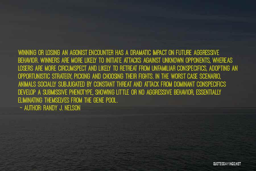 Randy J. Nelson Quotes: Winning Or Losing An Agonist Encounter Has A Dramatic Impact On Future Aggressive Behavior. Winners Are More Likely To Initiate