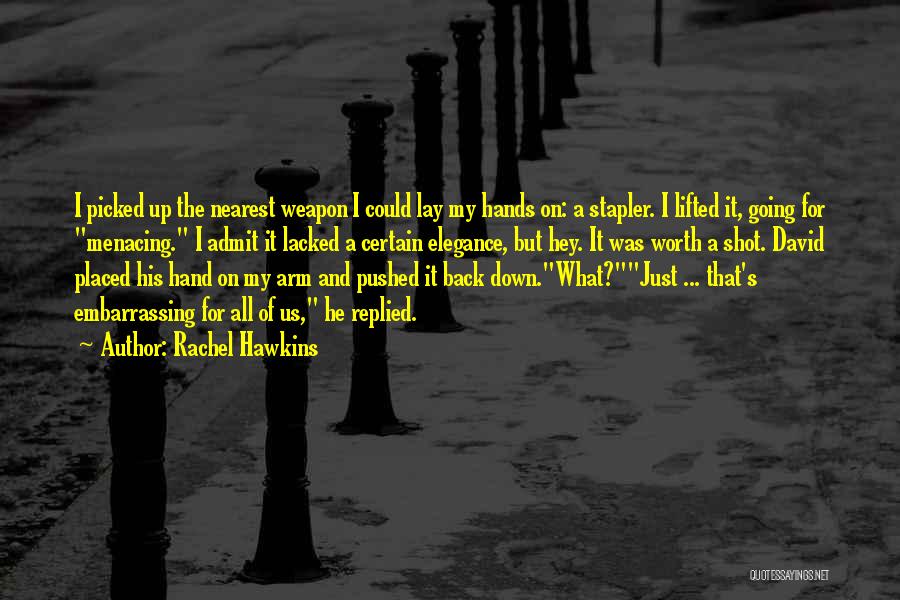 Rachel Hawkins Quotes: I Picked Up The Nearest Weapon I Could Lay My Hands On: A Stapler. I Lifted It, Going For Menacing.