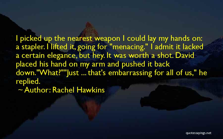 Rachel Hawkins Quotes: I Picked Up The Nearest Weapon I Could Lay My Hands On: A Stapler. I Lifted It, Going For Menacing.