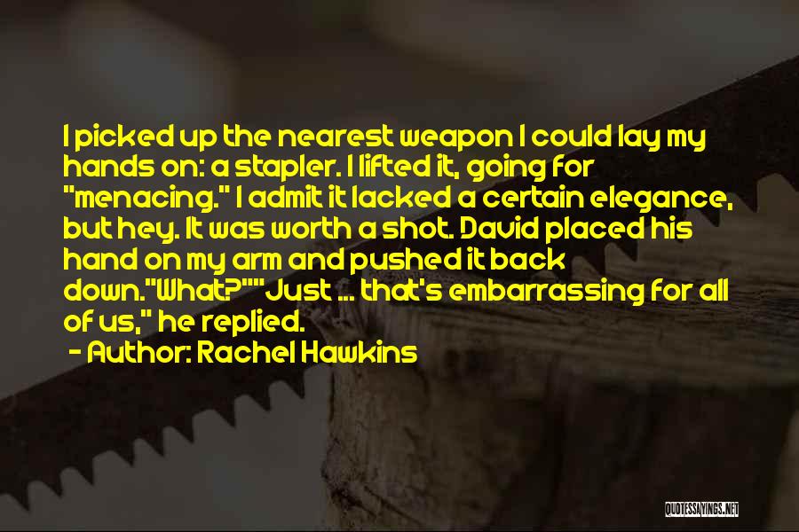 Rachel Hawkins Quotes: I Picked Up The Nearest Weapon I Could Lay My Hands On: A Stapler. I Lifted It, Going For Menacing.