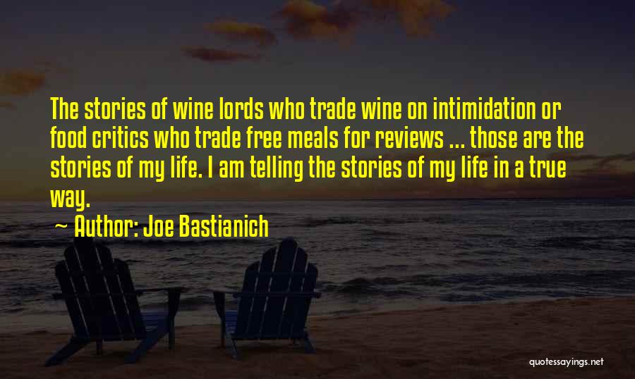 Joe Bastianich Quotes: The Stories Of Wine Lords Who Trade Wine On Intimidation Or Food Critics Who Trade Free Meals For Reviews ...