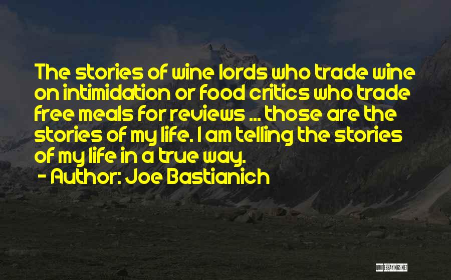 Joe Bastianich Quotes: The Stories Of Wine Lords Who Trade Wine On Intimidation Or Food Critics Who Trade Free Meals For Reviews ...