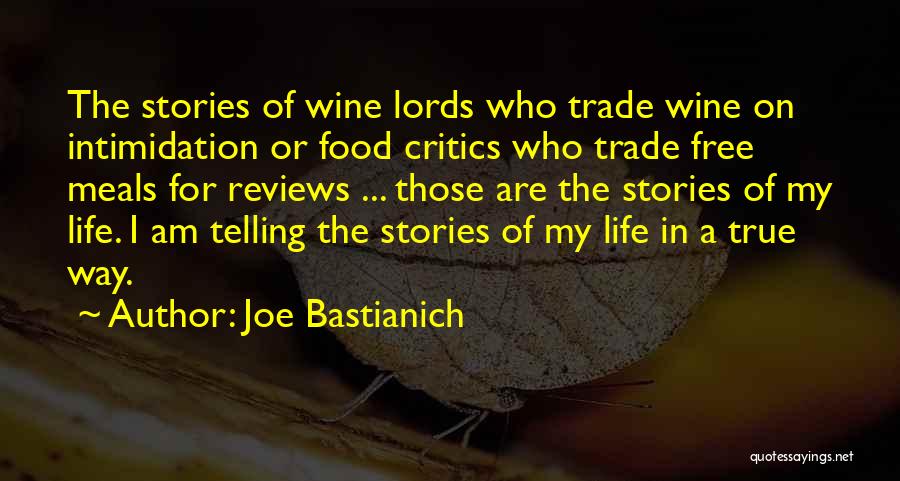 Joe Bastianich Quotes: The Stories Of Wine Lords Who Trade Wine On Intimidation Or Food Critics Who Trade Free Meals For Reviews ...