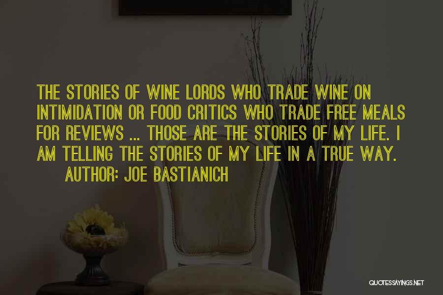 Joe Bastianich Quotes: The Stories Of Wine Lords Who Trade Wine On Intimidation Or Food Critics Who Trade Free Meals For Reviews ...