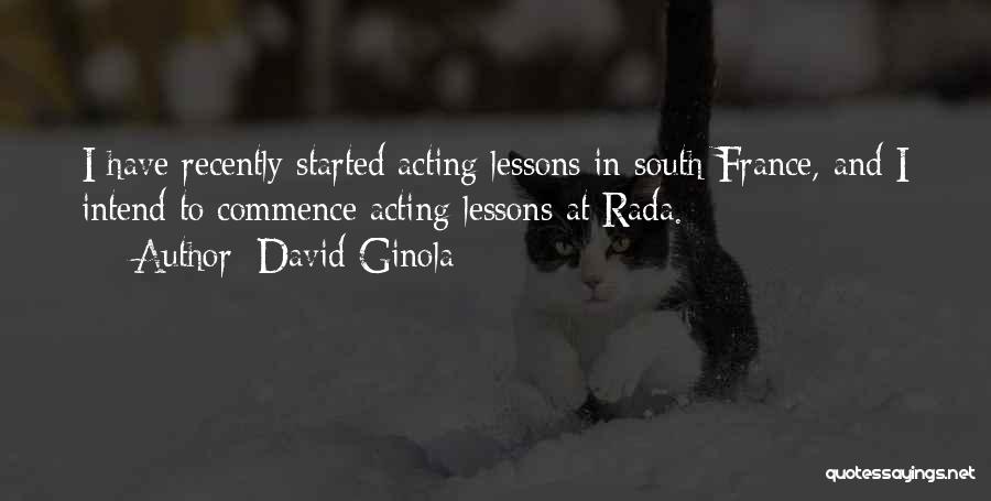 David Ginola Quotes: I Have Recently Started Acting Lessons In South France, And I Intend To Commence Acting Lessons At Rada.