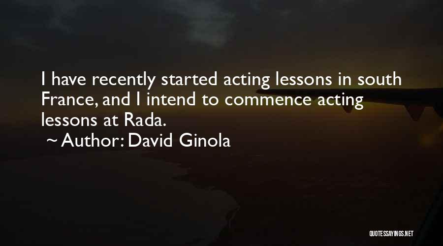 David Ginola Quotes: I Have Recently Started Acting Lessons In South France, And I Intend To Commence Acting Lessons At Rada.