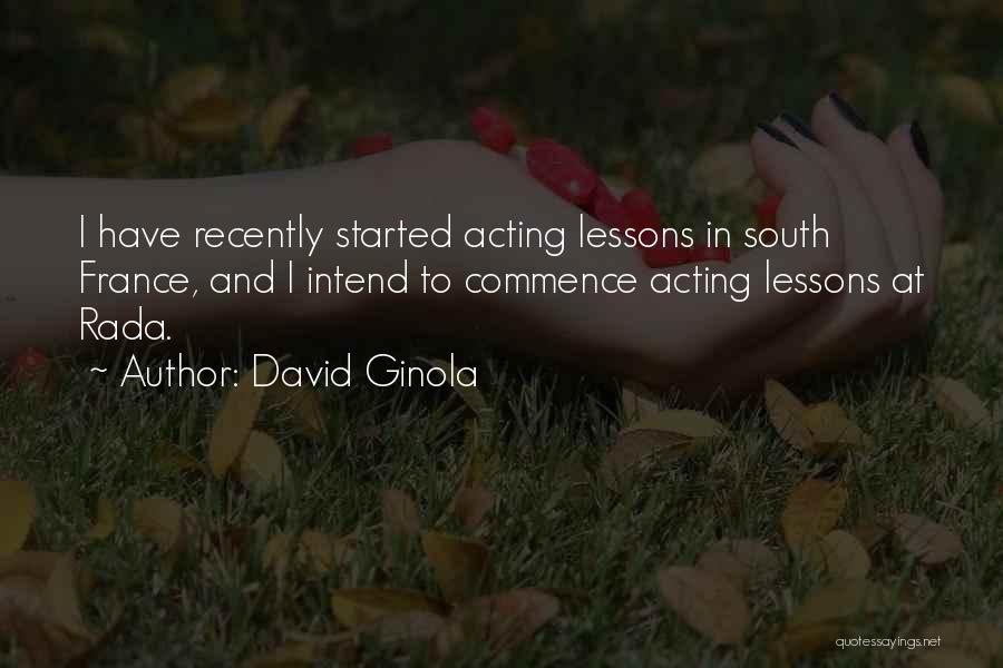 David Ginola Quotes: I Have Recently Started Acting Lessons In South France, And I Intend To Commence Acting Lessons At Rada.