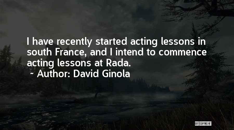 David Ginola Quotes: I Have Recently Started Acting Lessons In South France, And I Intend To Commence Acting Lessons At Rada.