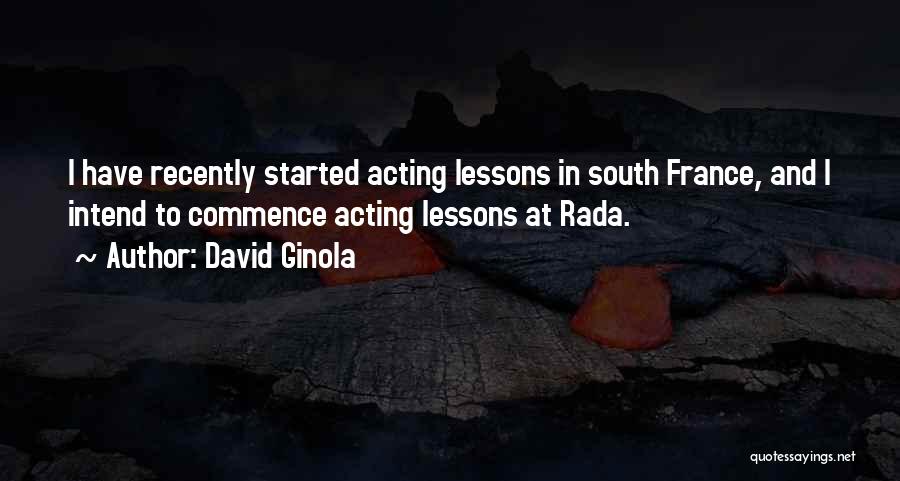 David Ginola Quotes: I Have Recently Started Acting Lessons In South France, And I Intend To Commence Acting Lessons At Rada.