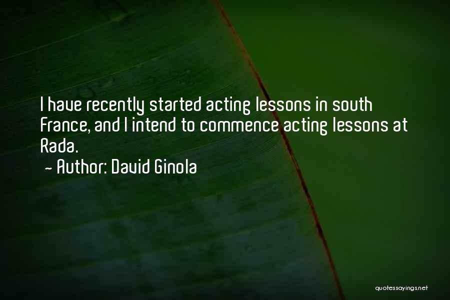 David Ginola Quotes: I Have Recently Started Acting Lessons In South France, And I Intend To Commence Acting Lessons At Rada.