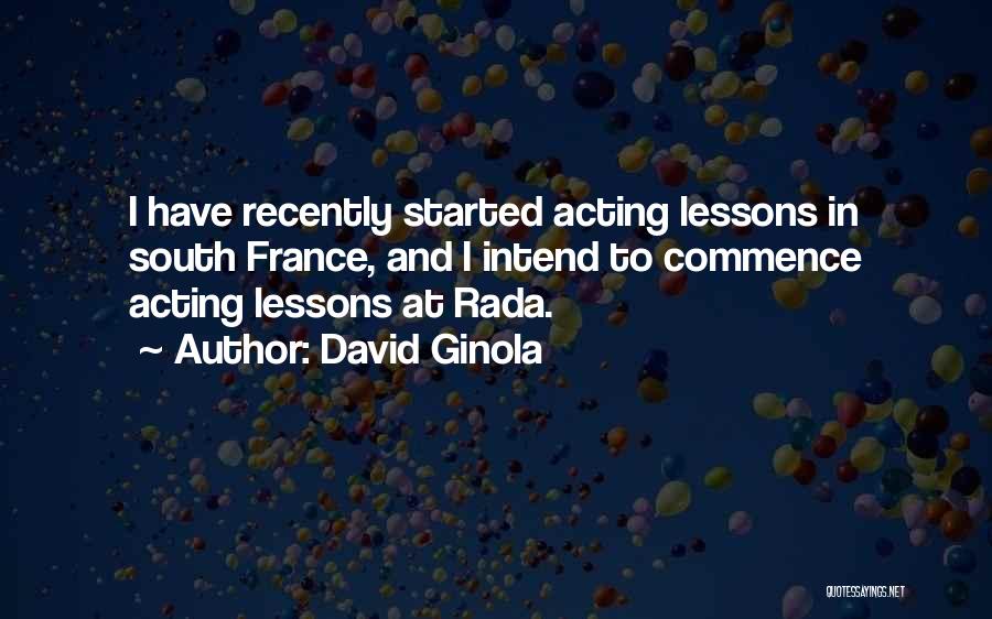 David Ginola Quotes: I Have Recently Started Acting Lessons In South France, And I Intend To Commence Acting Lessons At Rada.