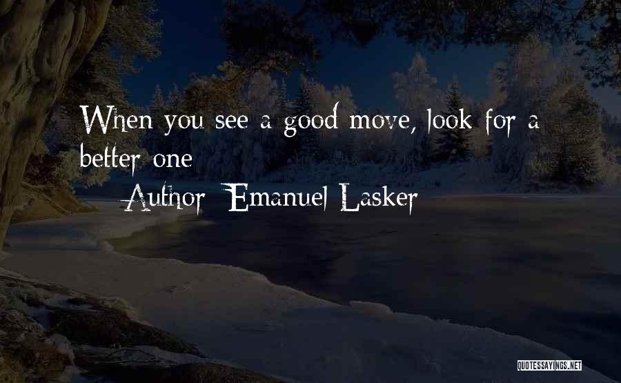 Emanuel Lasker Quotes: When You See A Good Move, Look For A Better One