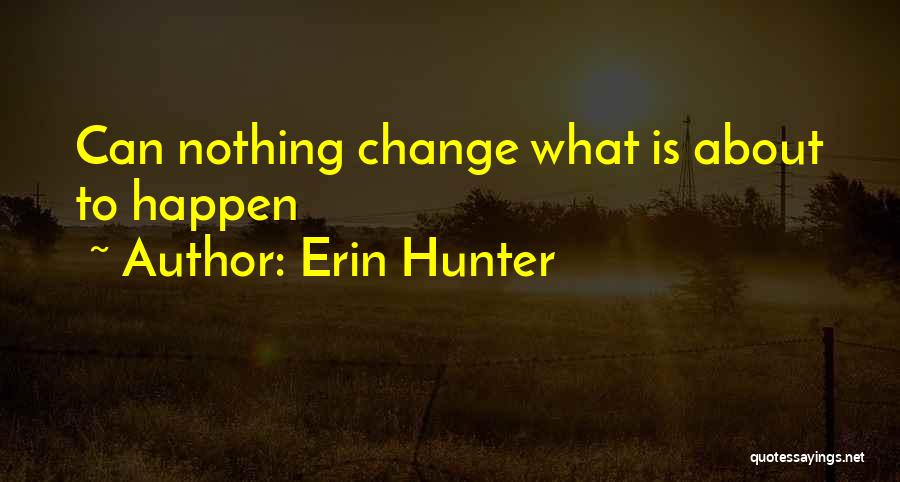 Erin Hunter Quotes: Can Nothing Change What Is About To Happen