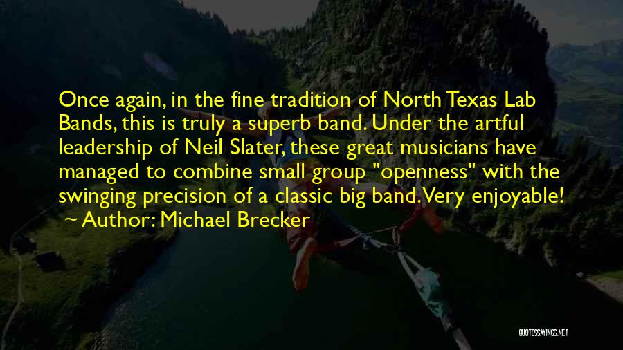 Michael Brecker Quotes: Once Again, In The Fine Tradition Of North Texas Lab Bands, This Is Truly A Superb Band. Under The Artful