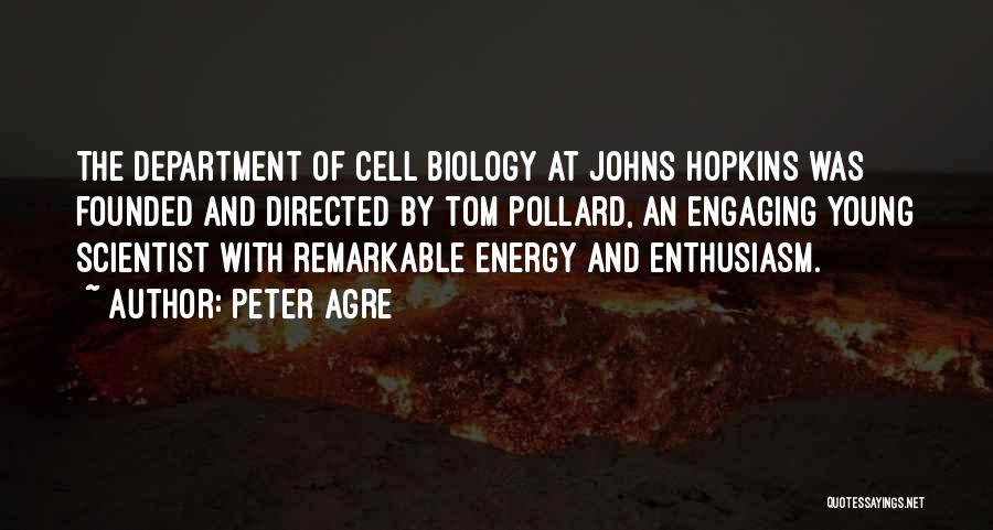 Peter Agre Quotes: The Department Of Cell Biology At Johns Hopkins Was Founded And Directed By Tom Pollard, An Engaging Young Scientist With