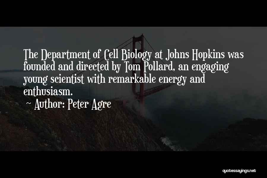 Peter Agre Quotes: The Department Of Cell Biology At Johns Hopkins Was Founded And Directed By Tom Pollard, An Engaging Young Scientist With